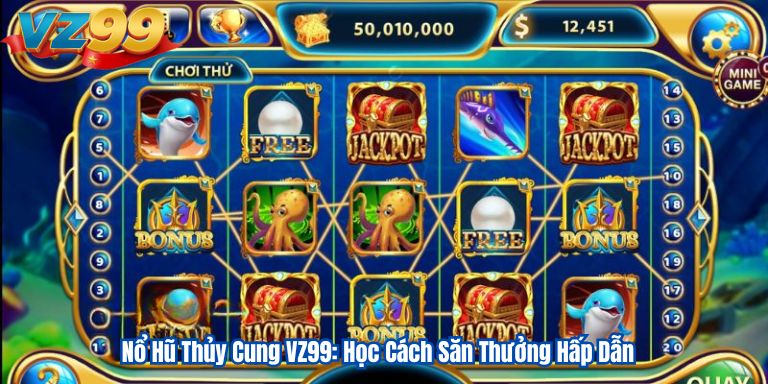 Nổ Hũ Thủy Cung VZ99: Học Cách Săn Thưởng Hấp Dẫn 1 Nổ Hũ Thủy Cung VZ99: Học Cách Săn Thưởng Hấp Dẫn