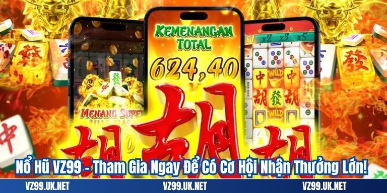 ​Nổ Hũ VZ99 – Tham Gia Ngay Để Có Cơ Hội Nhận Thưởng Lớn!